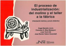 el proceso de industrializacion: del molino y el taller a la fabr ica-9788476425930