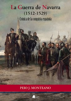 la guerra de navarra (1512-1529): cronica de la conquista español a (2ª ed.)-pedro monteano sorbet-9788476816530