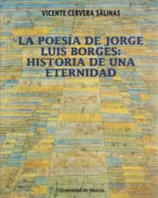 poesia de jorge luis borges, la historia de una eternidad-vicente cervera salinas-9788476843130