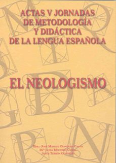 el neologismo: v jornadas de metodologia y didactica de la lengua española-9788477233930