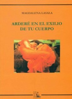 ardere en el exilio de tu cuerpo-magdalena lasala-9788477315230