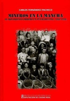 mineros en la mancha: el movimiento obrero en puertollano, 1880- 1936-carlos fernandez pacheco-9788477892830