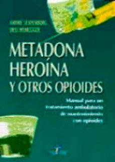 metadona heroina y otros opioides manual para un tratamiento ambu latorio de mantenimiento con opioides-andre seidenberg-ueli honegger-9788479784430