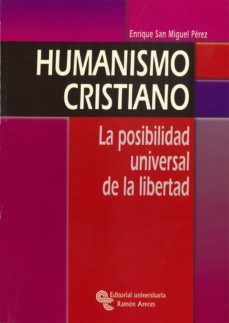 humanismo cristiano: la posibilidad universal de la libertad-9788480046930