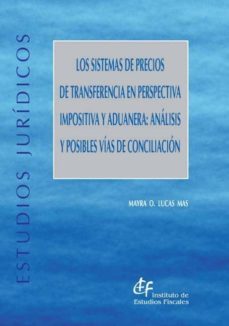 los sistemas de precios de transferencia en perspectiva impositiv a y aduanera: analisis y posibles vias de conciliacion-o. lucas mas mayra-9788480082730