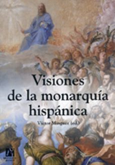 visiones de la monarquia hispanica-victor minguez-9788480215930