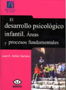 el desarrollo psicologico infantil: areas y procesos fundamentale s-juan e. adrian serrano-9788480216630
