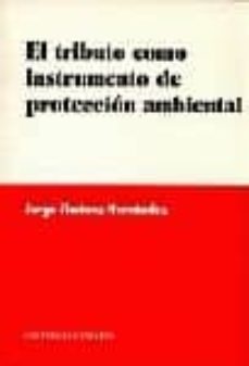 el tributo como instrumento de proteccion ambiental-jorge jimenez hernandez-9788481516630