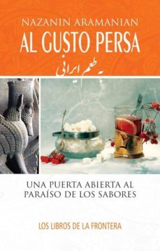 al gusto persa: una puerta abierta al paraiso de los sabores-nazanin aramanian-9788482551630
