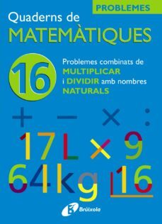 16 problemes combinats de multiplicar i dividir amb naturals-9788483045930