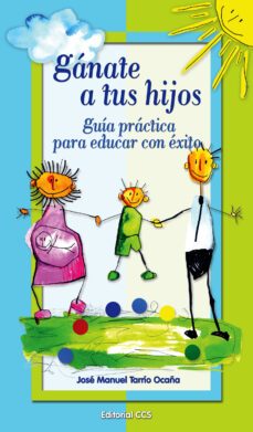 ganate a tus hijos: guia practica para educar con exito-9788483169230