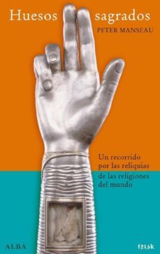 huesos sagrados: un recorrido por las reliquias de las religiones del mundo-peter manseau-9788484285830