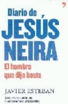 diario de jesus neira: el hombre que dijo basta-javier. esteban-9788484607830