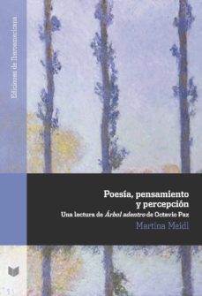 poesia, pensamiento y percepcion: una lectura de arbol adentro de octavio paz-martina meidl-9788484898030