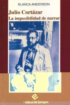 julio cortazar la imposibilidad de narrar-blanca anderson cordova-9788486214630
