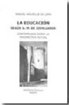la educacion segun g.m. de jovellanos: contemplada desde la persp ectiva actual-9788488081230