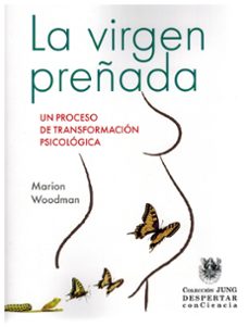 la virgen preñada. un proceso de transformacion psicologica.-marion woodman-9788488540430