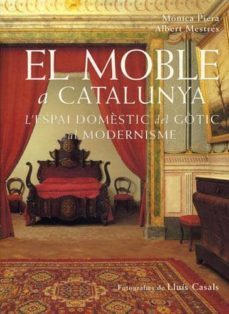 el moble a catalunya: l espai domestic del gotic al modernisme-albert mestres-monica piera-9788488811530