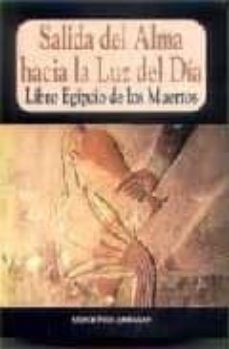 libro egipcio de los muertos: salida del alma hacia la luz del di a-9788489832930