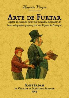 arte de furtar, espelho de enganos, theatro de verdades (ed. facs . de la obra de 1774)-antonio vieira-9788490014530