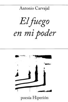 el fuego en mi poder-antonio carvajal-9788490020630