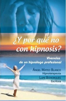 ¿y por que no con hipnosis?: vivencias de un hipnologo profesional-lupe bohorques-9788490119730