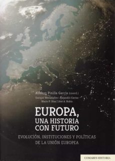 europa, una historia con futuro. evolucion, instituciones y polit icas de la union europea-9788490459430
