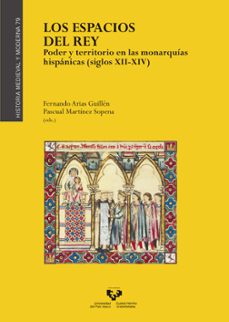 los espacios del rey. poder y territorio en las monarquias hispan icas (s. xii-xiv)-9788490828830