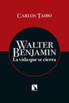 walter benjamin: la vida que se cierra-carlos taibo-9788490970430
