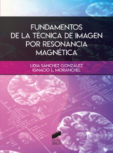 fundamentos de la tecnica de imagen por resonancia magnetica-lidia sanchez gonzalez-ignacio l. moranchel-9788491714330