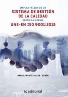 (i.b.d.) implantacion del sistema de gestion de calidad segun la norma une-en iso 9001:2015-rafael montes soler-9788491987130