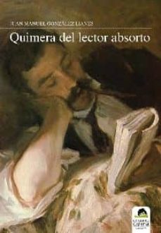 quimera del lector absorto-juan manuel gonzalez lianes-9788492619030
