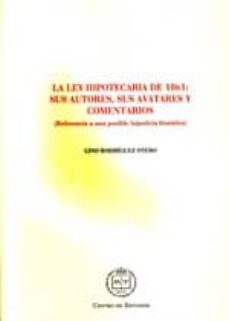 la ley hipotecaria de 1861: sus autores, sus avatares y comentari os: referencia a una posible injusticia historica-lino rodrigo otero-9788492884230