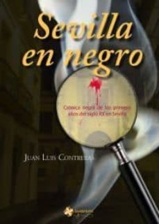 sevilla en negro: cronica negra de los primeros años del siglo xx en sevilla-juan luis contreras-9788493872830