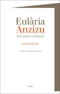 eularia anzizu. poeta, arxivera i historiadora-maria carme bernal-9788494062230
