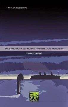 viaje alrededor del mundo durante la gran guerra-lorenzo bello-9788494185830