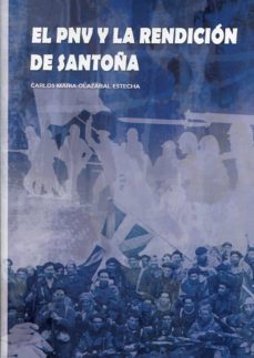 el pnv y la rendicion de santoña-carlos maria olazabal estecha-9788494248030