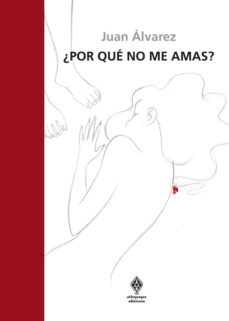 ¿por qué no me amas?-juan alvarez montalban-9788494386930
