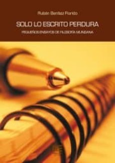 solo lo escrito perdura: pequeños ensayos de filosofia mundana-9788494463730
