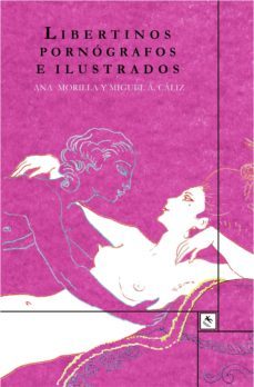 libertinos, pornografos e ilustrados-ana morilla palacios-miguel angel caliz delgado-9788494604430