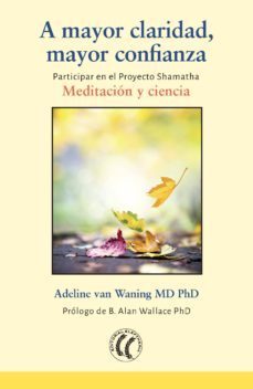 a mayor claridad, mayor confianza: meditacion y ciencia-adeline van waning-9788494674730