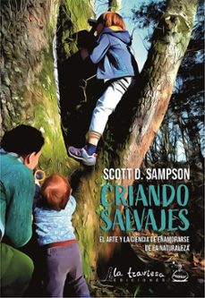 criando salvajes, el arte y la ciencia de enamorarse de la naturaleza-scott sampson-9788494861130