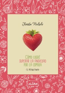 como logre superar la ansiedad por la comida (metodo finita)-finita pulido-9788494947230