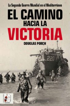 el camino hacia la victoria: la segunda guerra mundial en el mediterraneo-douglas porch-9788494954030
