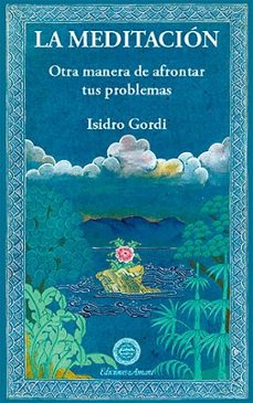 la meditacion : otra manera de afrontar tus problemas-9788495094230