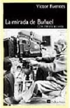 la mirada de buñuel: cine, literatura y vida-9788496320130