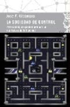 la sociedad de control: privacidad, propiedad intelectual y el fu turo de la libertad-jose f. alcantara-9788496501430