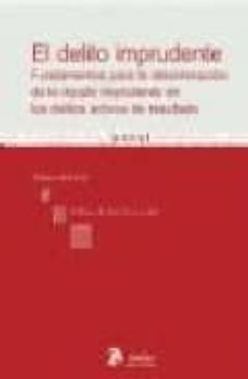 el delito imprudente: fundamentos para la determinacion de lo injusto imprudente en los delitos activos de resultado-alicia gil gil-9788496758230