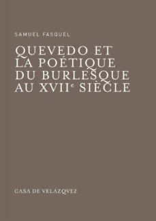 quevedo et la poetique du burlesque au xvii siecle-samuel fasquel-9788496820630