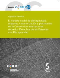 modelo social de discapacidad + cd-r: origenes, caracterizacion y plasmacion en la convencion internacional-agustina palacios-9788496889330